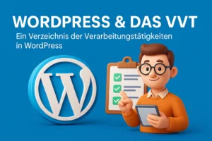 WordPress & das VVT: So führst Du eine rechtskonforme Website gemäß DSGVO
